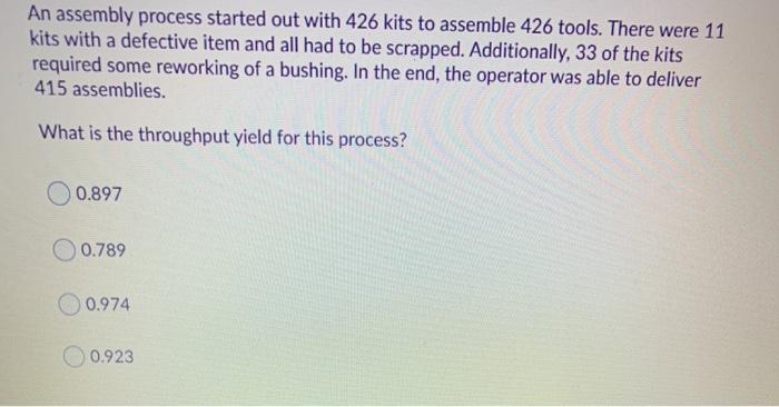 An assembly process started out with 426 kits to