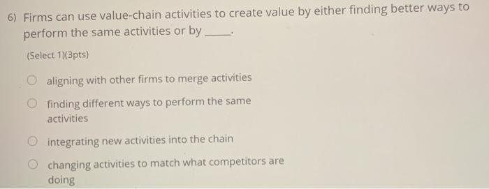 6) Firms can use value-chain activities to create