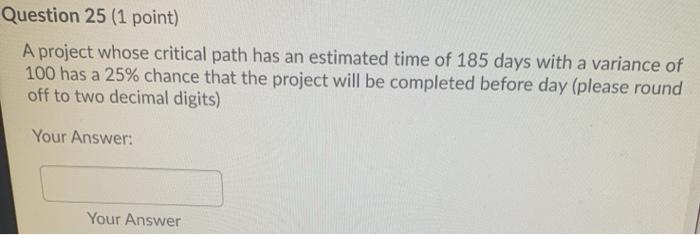 Question 25 (1 point) A project whose critical
