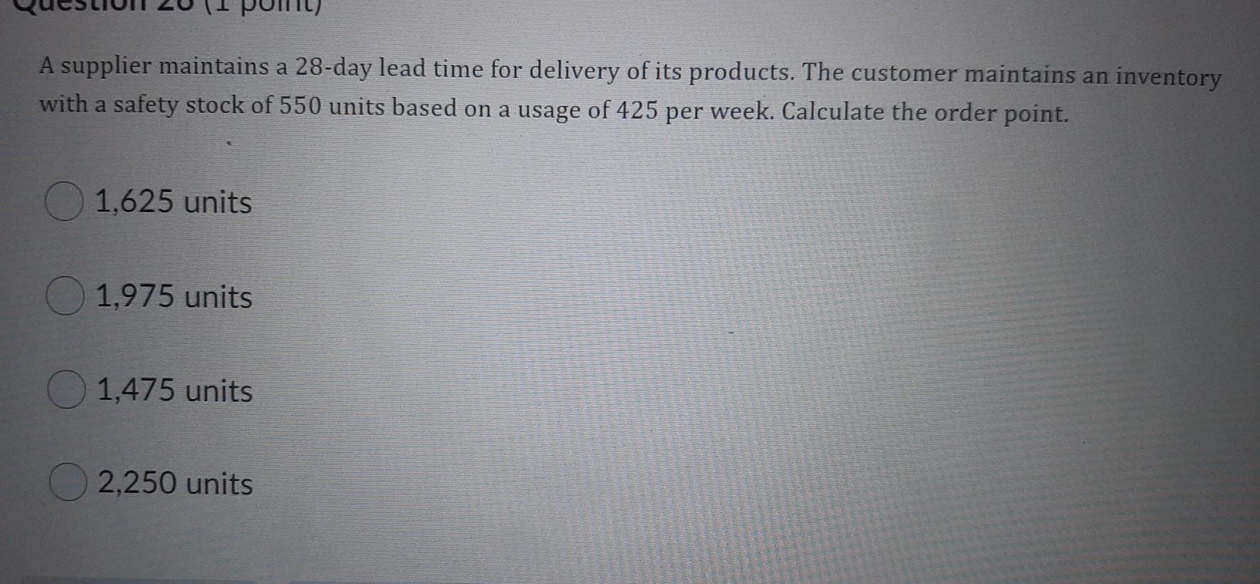 A supplier maintains a 28-day lead time for