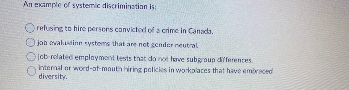 An example of systemic discrimination is: