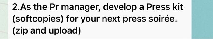 2. As the Pr manager, develop a Press kit