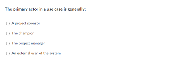 The primary actor in a use case is generally: A