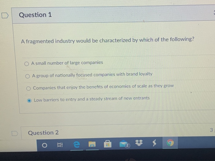 Question 1 A fragmented industry would be