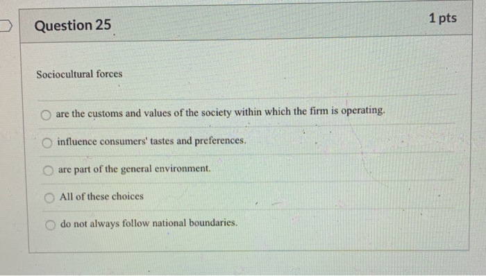 1 pts Question 25 Sociocultural forces are the