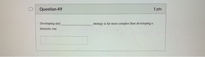 D Question 49 1 pts strategy is far more complex