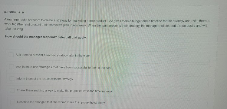 QUESTION 16:16 A manager asks her team to create