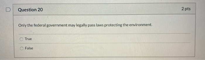 Question 20 2 pts Only the federal government may