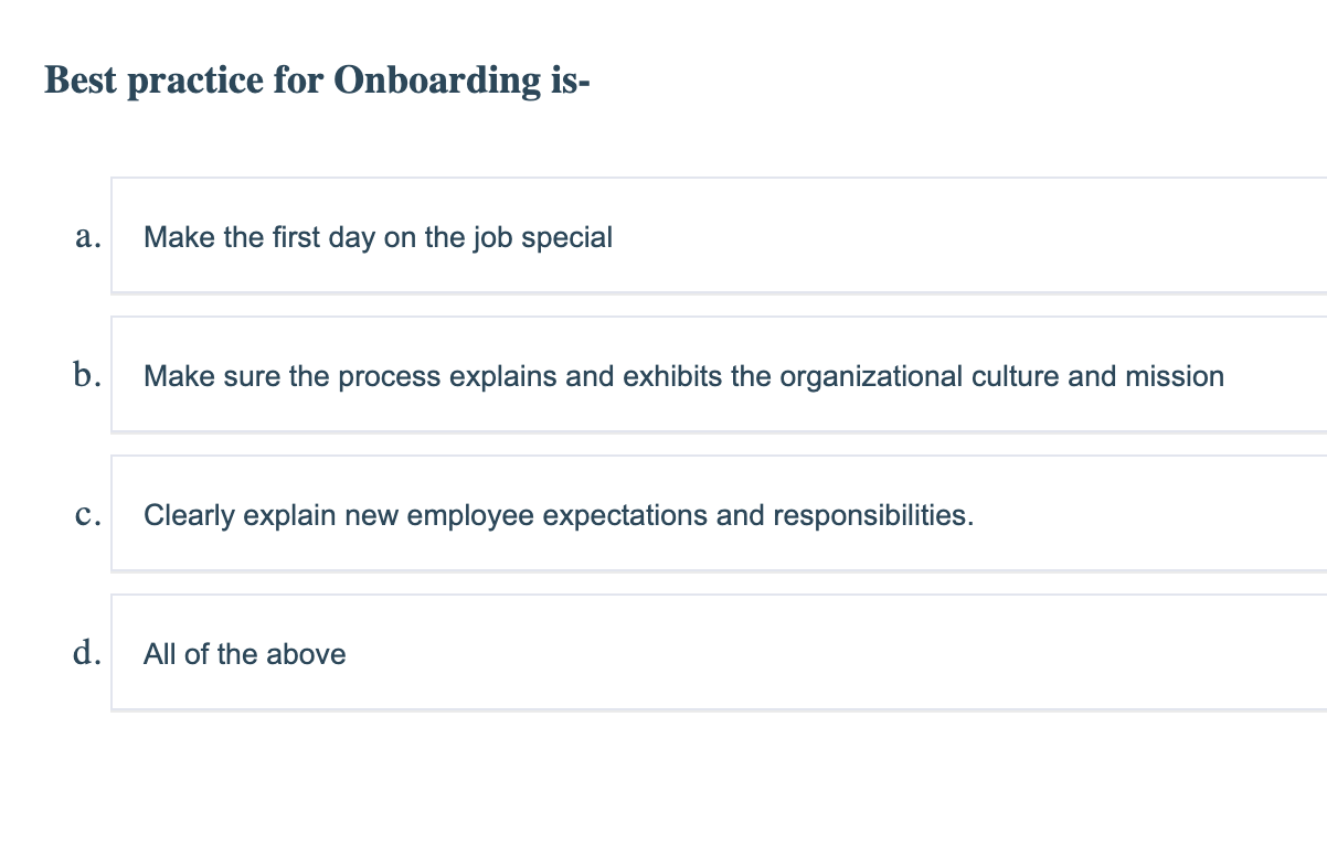 Best practice for Onboarding is- a. Make the