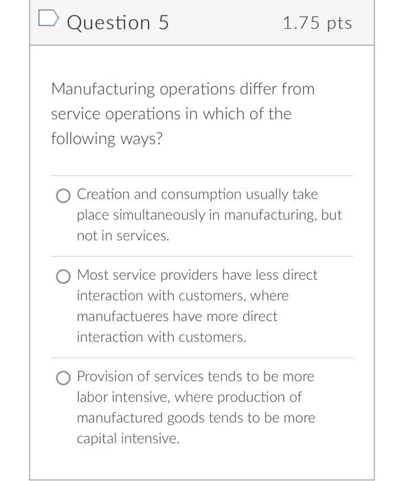 Question 5 1.75pts Manufacturing operations