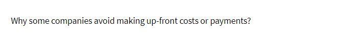 Why some companies avoid making up-front costs or