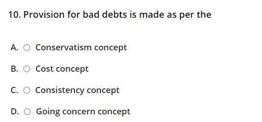 10. Provision for bad debts is made as per the A.