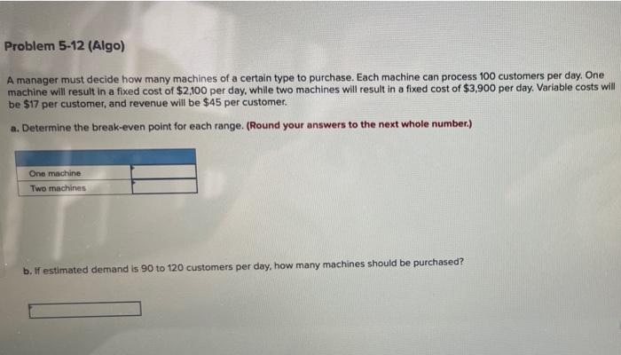 4 Problem 5-12 (Algo) A manager must decide how