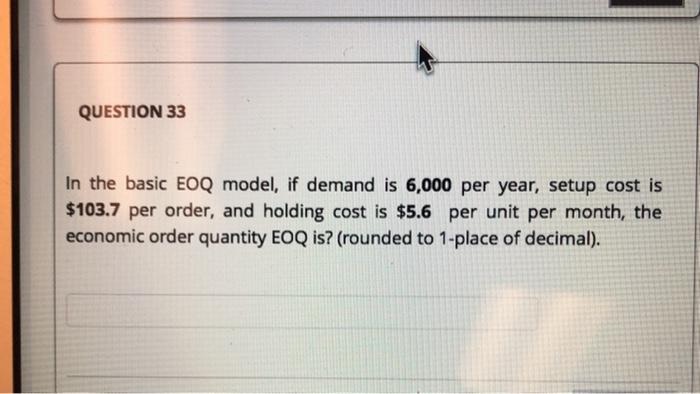 QUESTION 33 In the basic EOQ model, if demand is