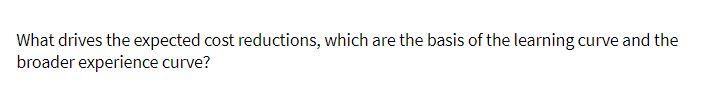 What drives the expected cost reductions, which