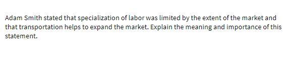 Adam Smith stated that specialization of labor
