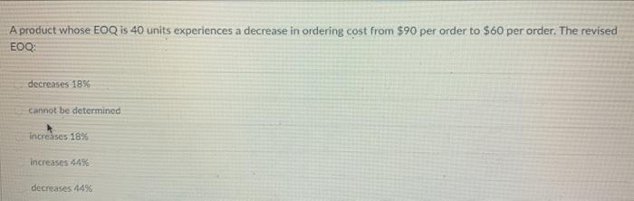 A product whose EOQ is 40 units experiences a