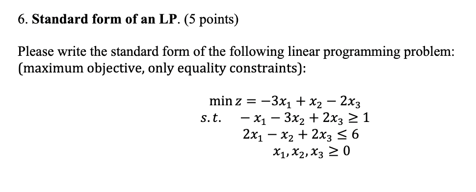 6. Standard form of an LP. (5 points) Please