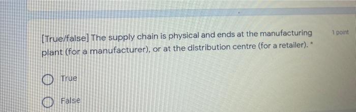 1 point [True/false] The supply chain is physical