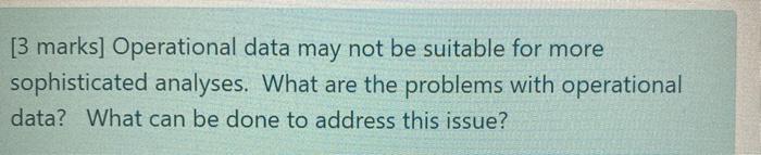 [3 marks] Operational data may not be suitable