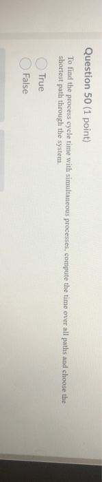 Question 50 (1 point) To find the process cycle