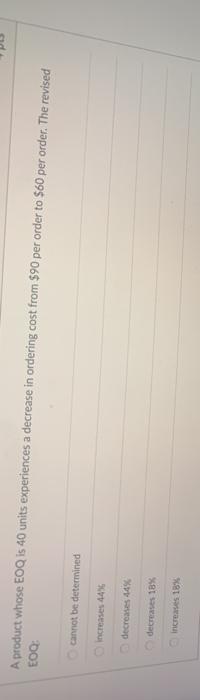 A product whose EOQ is 40 units experiences a