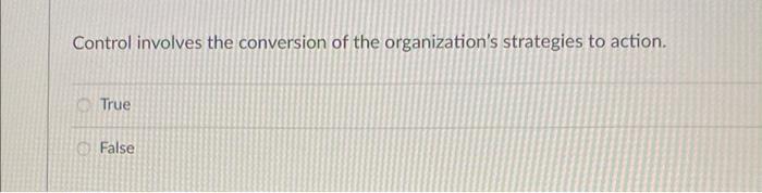 Control involves the conversion of the