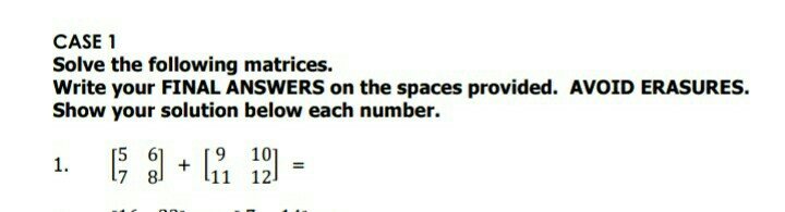 CASE 1 Solve the following matrices. Write your