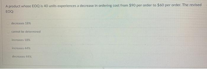 A product whose EOQ is 40 units experiences a