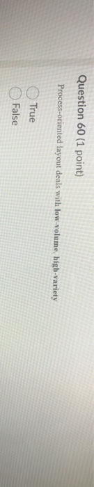 Question 60 (1 point) Process-oriented layout