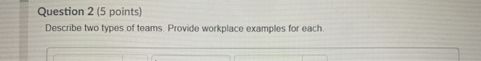 Question 2 (5 points) Describe two types of