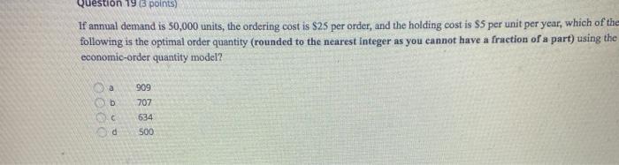 Question 19 3 points) If annual demand is 50,000