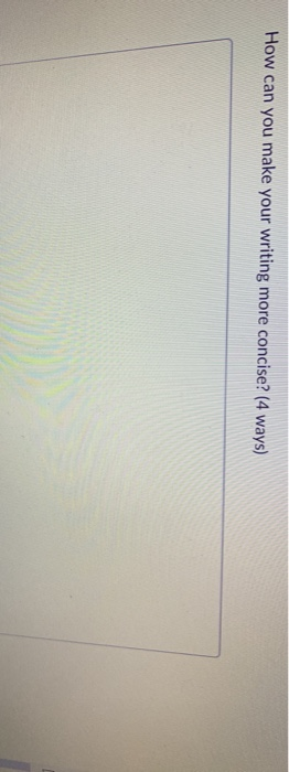 How can you make your writing more concise? (4