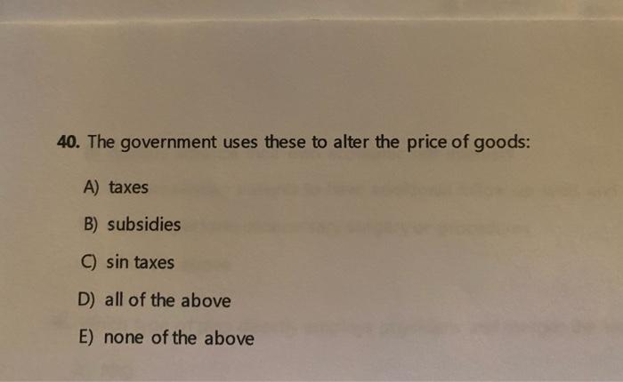 40. The government uses these to alter the price