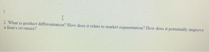 I I 2. What is product differentiation? How does