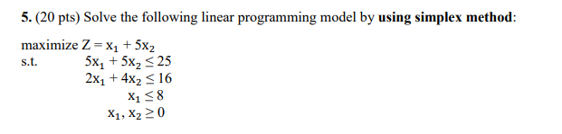 5.(20 pts) Solve the following linear programming