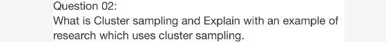 Question 02: What is Cluster sampling and Explain