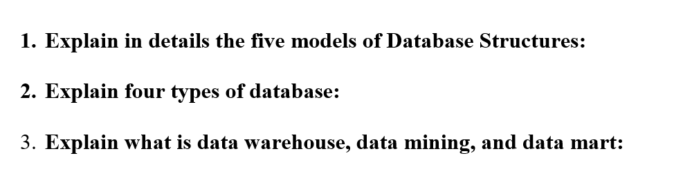 1. Explain in details the five models of Database
