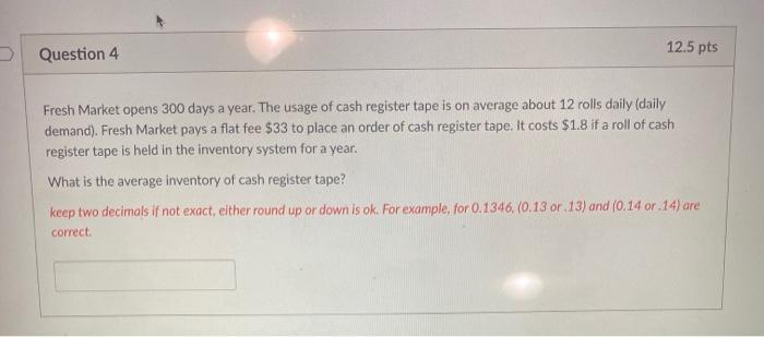 Question 4 12.5 pts Fresh Market opens 300 days a