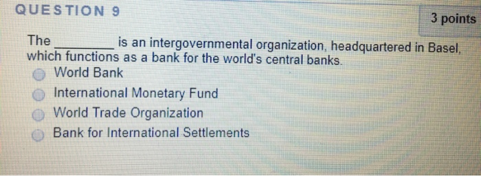 QUESTION 9 3 points The is an intergovernmental
