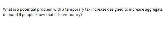 What is a potential problem with a temporary tax