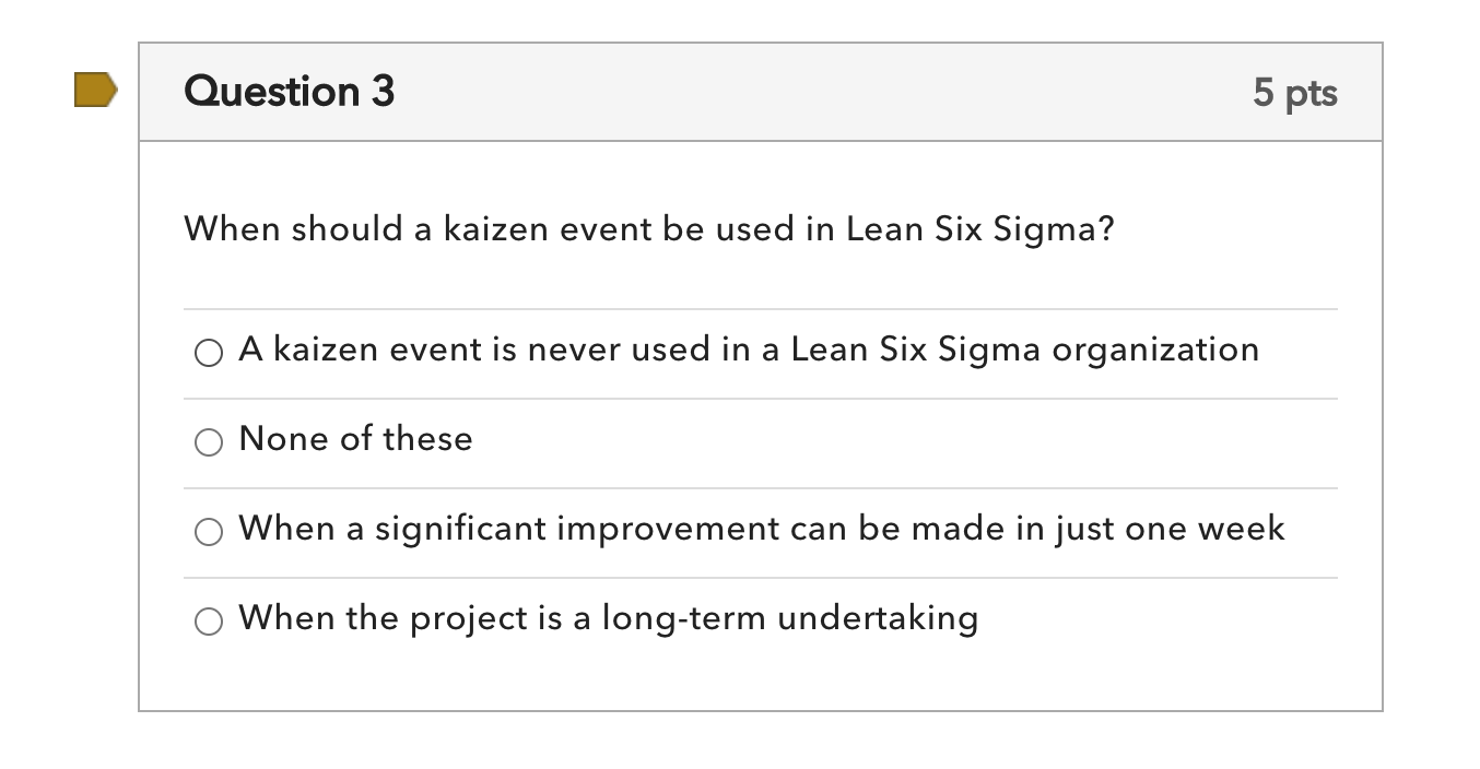 Lean Six Sigma Question Question 3 5 pts When