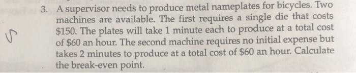 S 3. A supervisor needs to produce metal