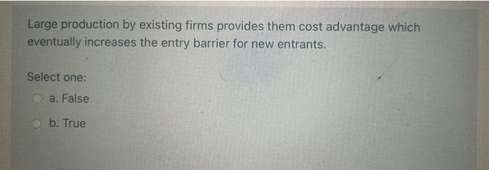Large production by existing firms provides them