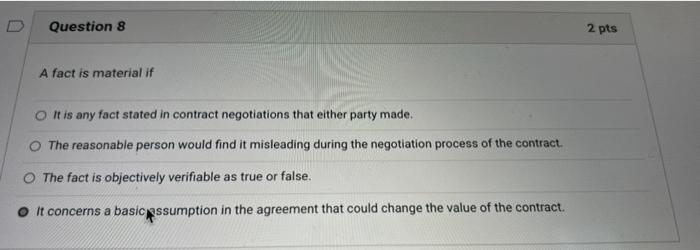 Question 8 2 pts A fact is material if It is any