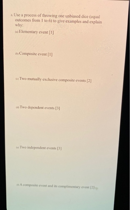 6. Use a process of throwing one unbiased dice