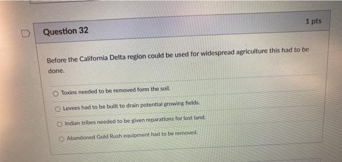 1 pts D Question 32 Before the California Delta