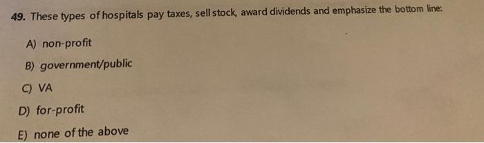 49. These types of hospitals pay taxes, sell