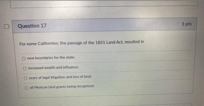 Question 17 1 pts For some Californios, the