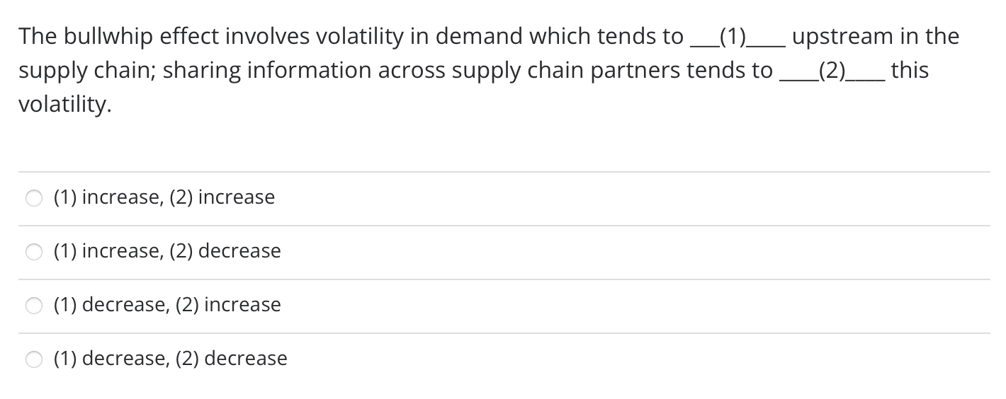 The bullwhip effect involves volatility in demand